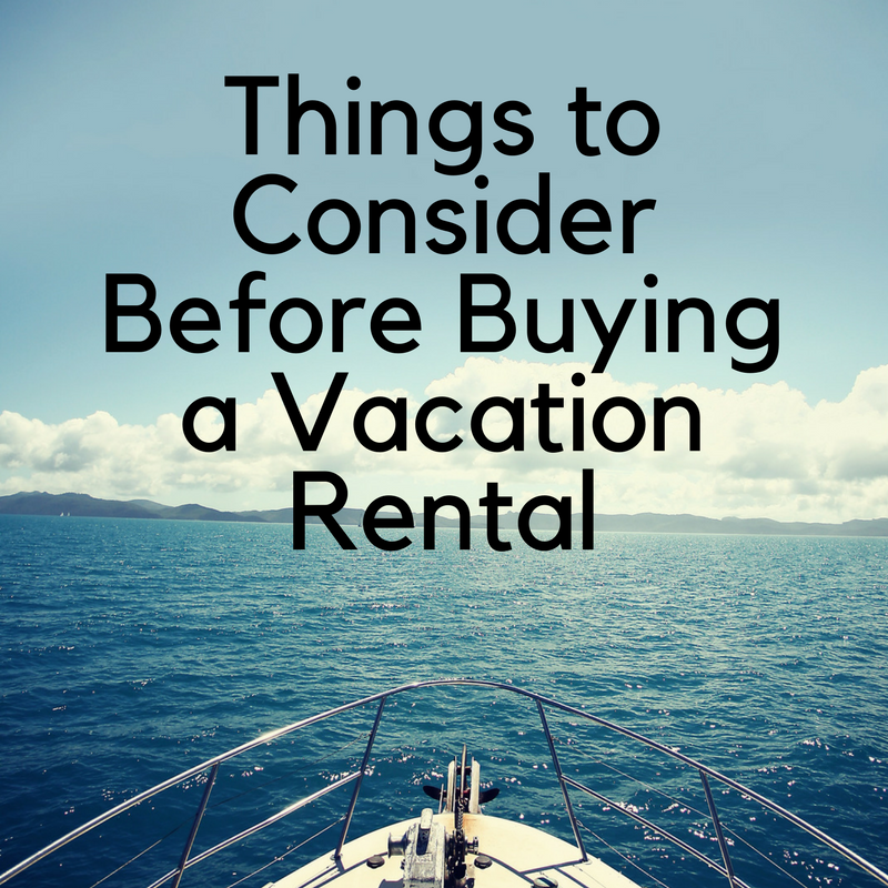 Things to Consider Before Buying a Vacation Rental